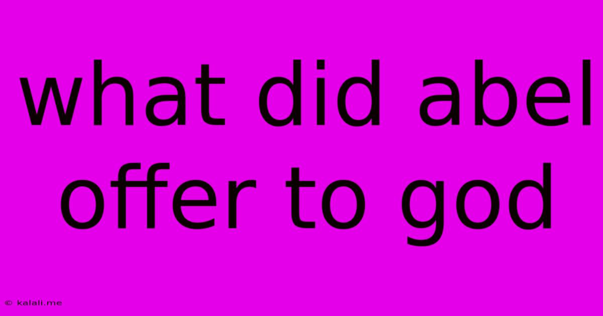 What Did Abel Offer To God