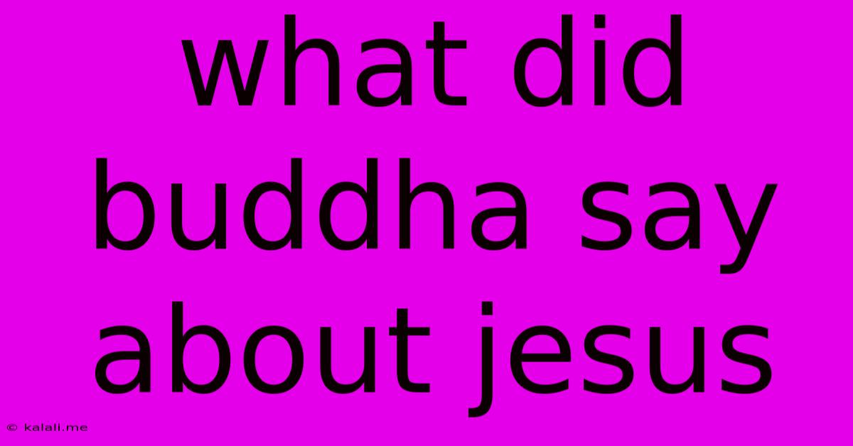 What Did Buddha Say About Jesus