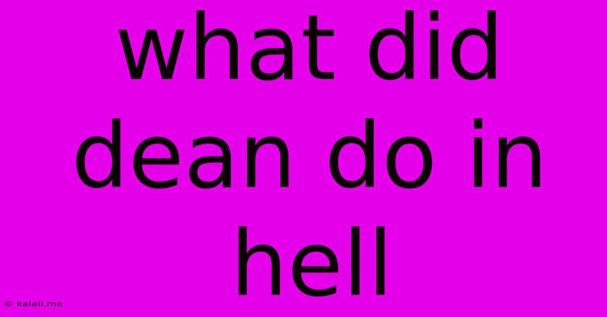 What Did Dean Do In Hell