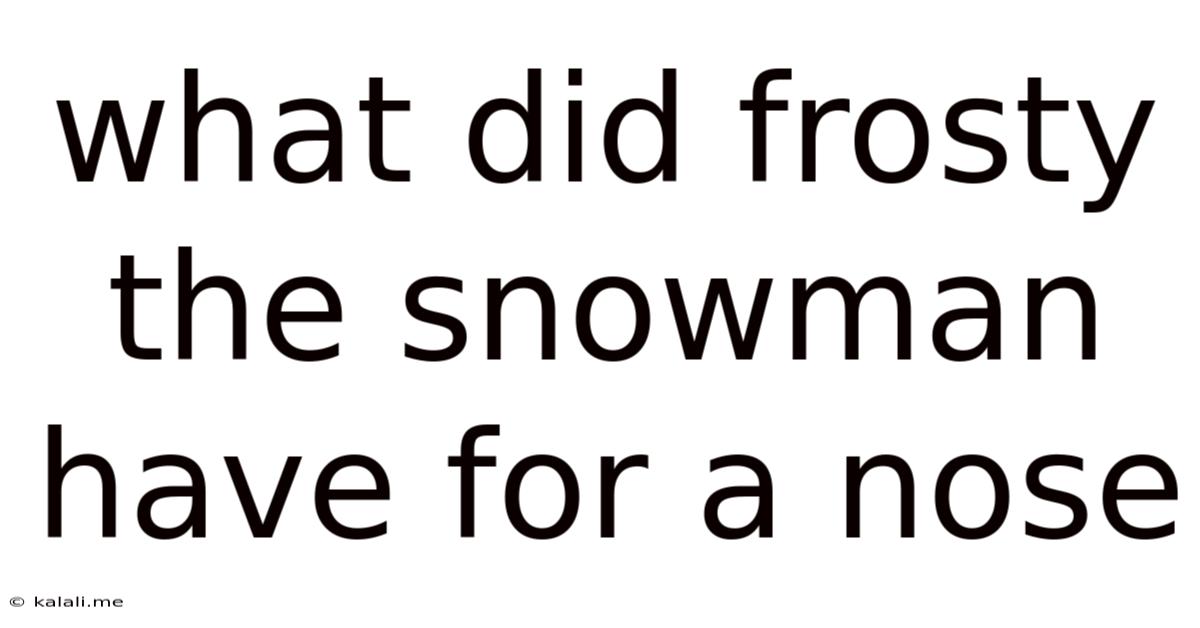 What Did Frosty The Snowman Have For A Nose