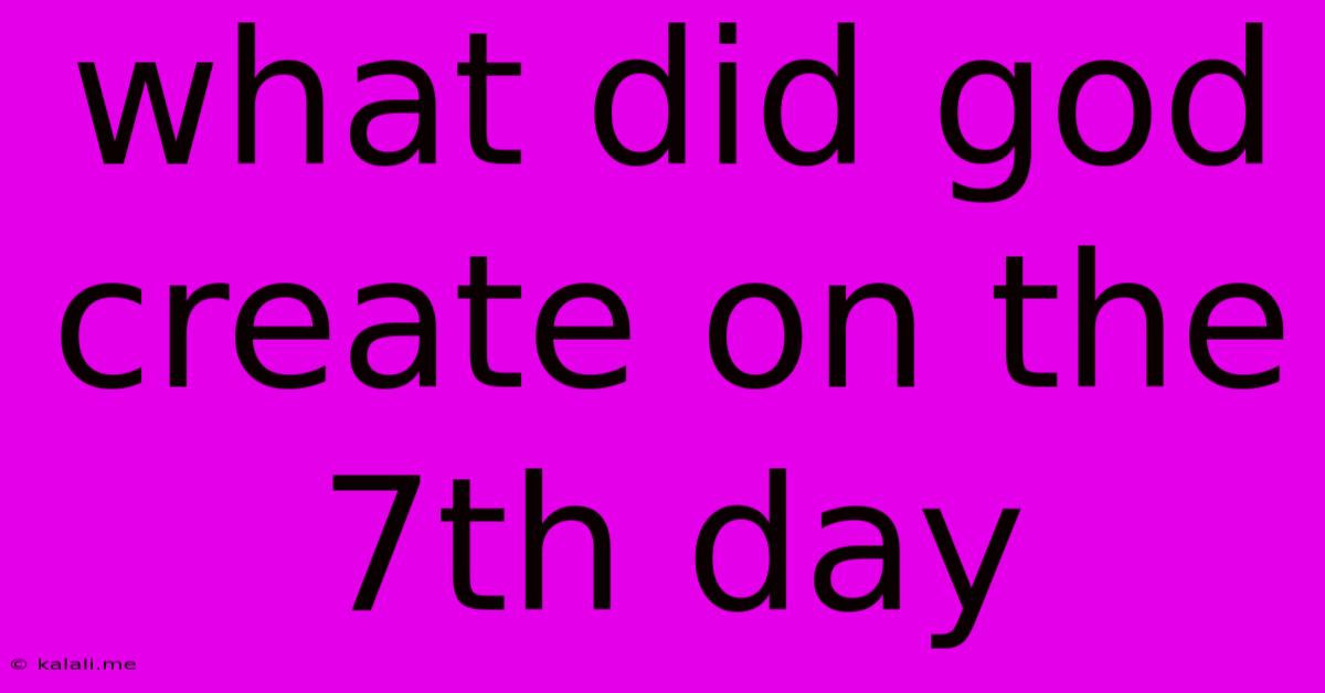 What Did God Create On The 7th Day