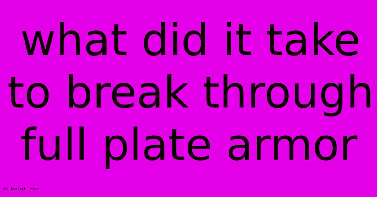 What Did It Take To Break Through Full Plate Armor