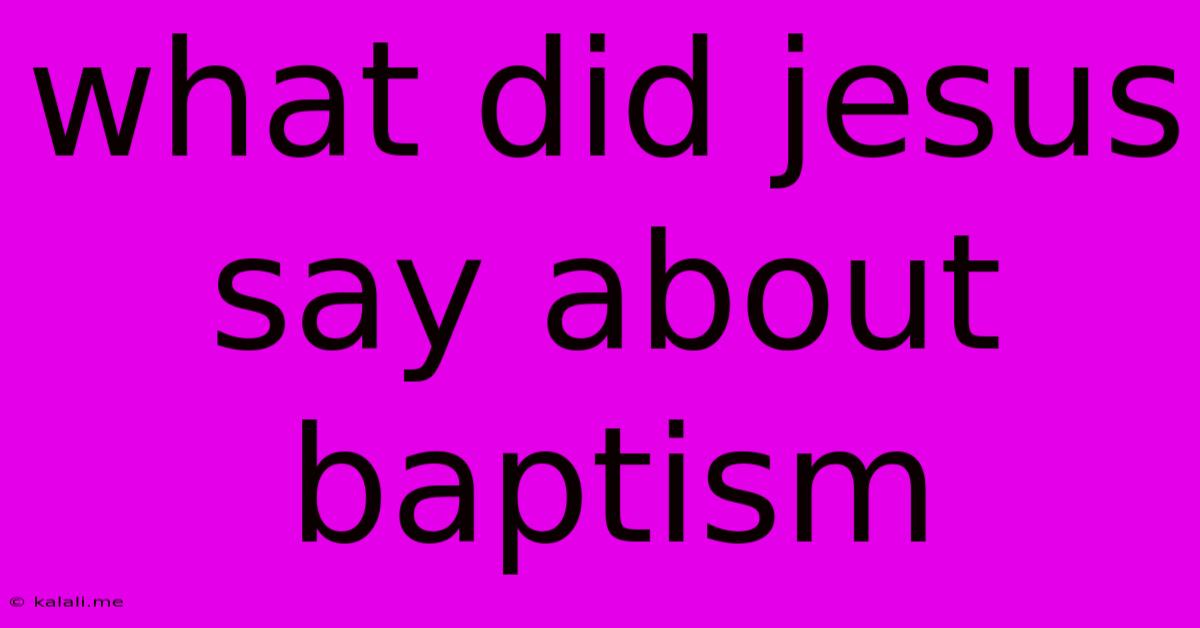 What Did Jesus Say About Baptism