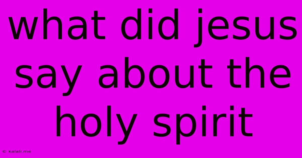 What Did Jesus Say About The Holy Spirit