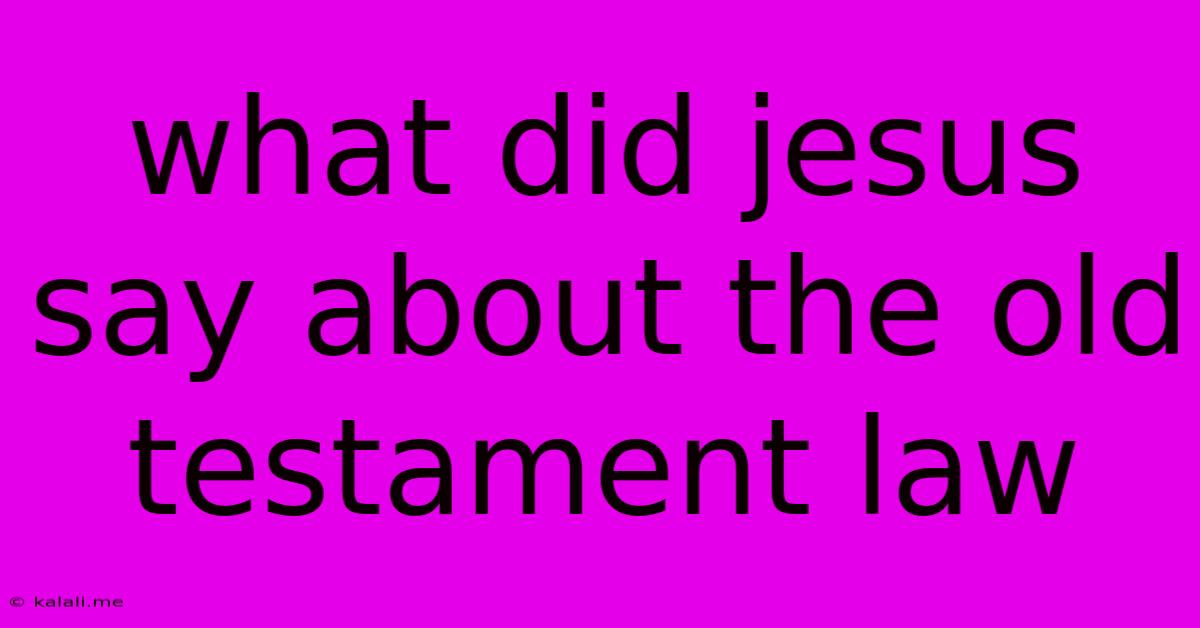 What Did Jesus Say About The Old Testament Law