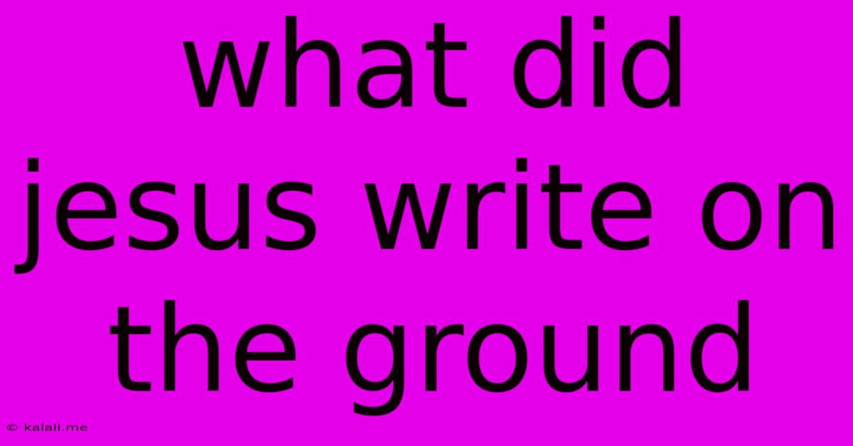 What Did Jesus Write On The Ground