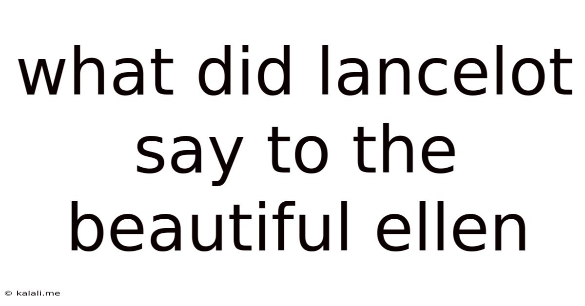 What Did Lancelot Say To The Beautiful Ellen