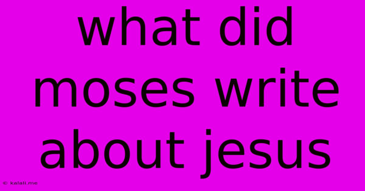 What Did Moses Write About Jesus