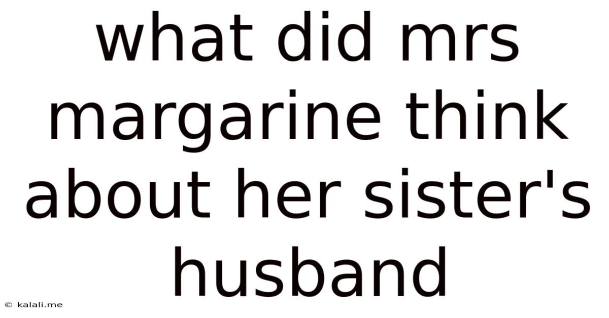 What Did Mrs Margarine Think About Her Sister's Husband