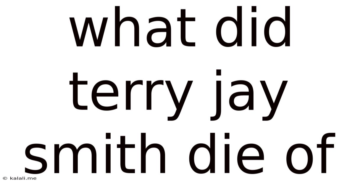 What Did Terry Jay Smith Die Of