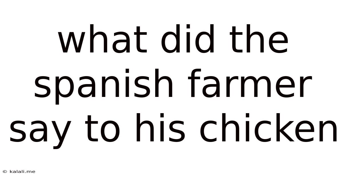 What Did The Spanish Farmer Say To His Chicken