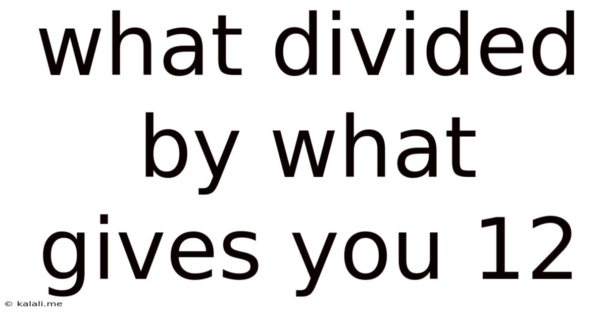 What Divided By What Gives You 12