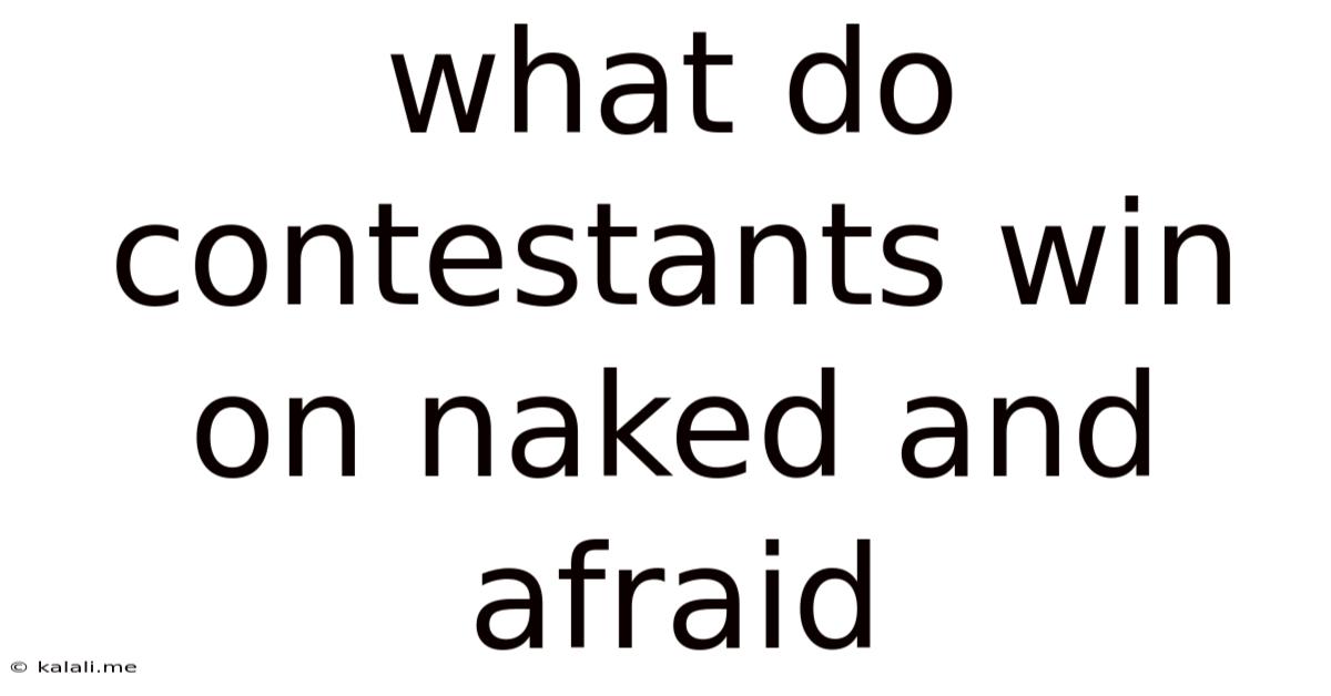 What Do Contestants Win On Naked And Afraid