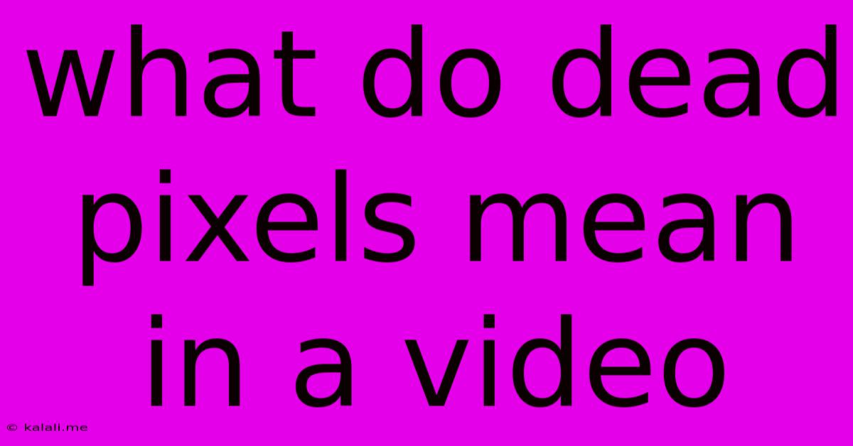 What Do Dead Pixels Mean In A Video