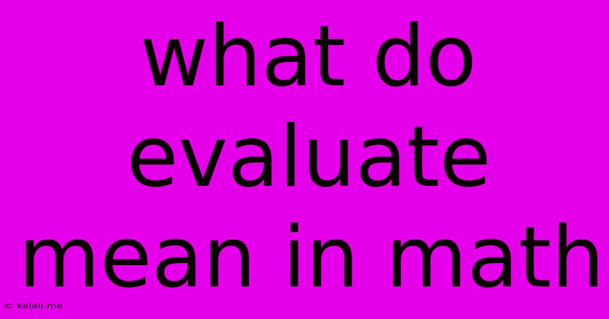 What Do Evaluate Mean In Math