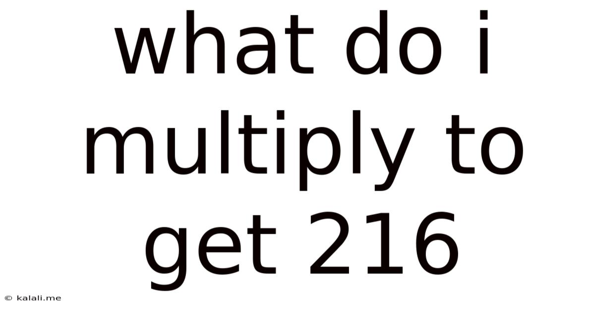 What Do I Multiply To Get 216