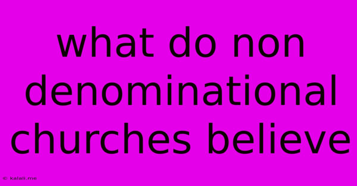 What Do Non Denominational Churches Believe