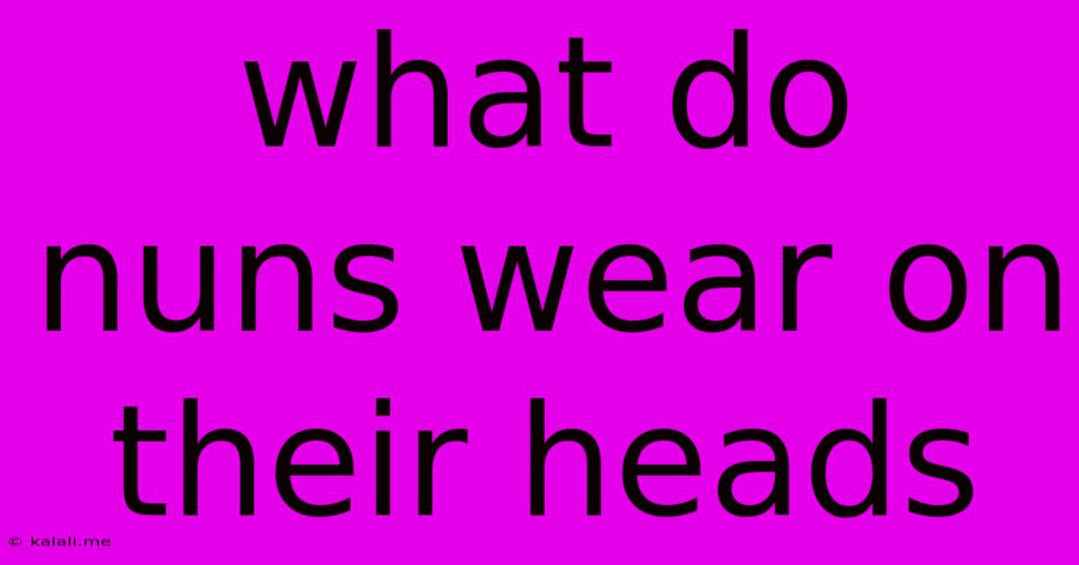 What Do Nuns Wear On Their Heads