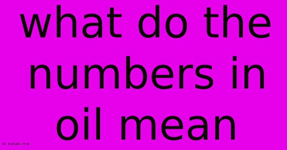 What Do The Numbers In Oil Mean