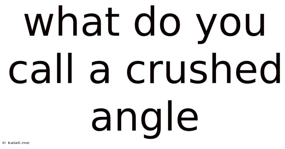 What Do You Call A Crushed Angle