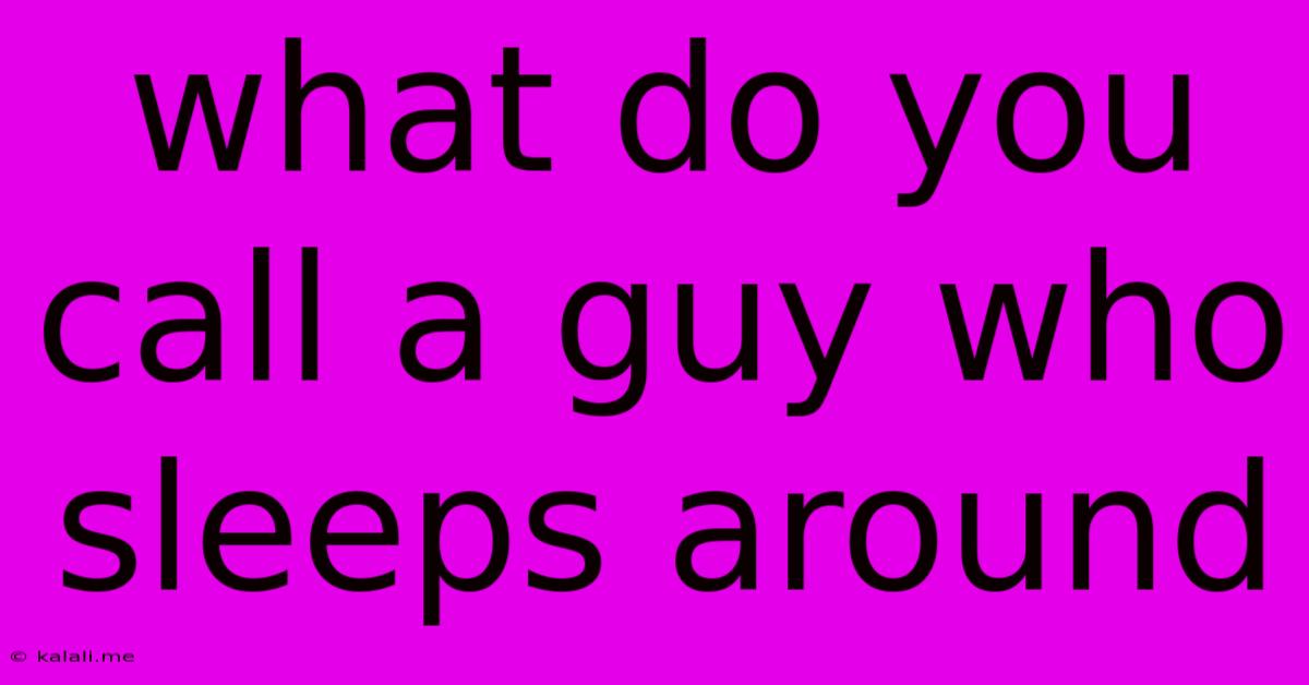 What Do You Call A Guy Who Sleeps Around