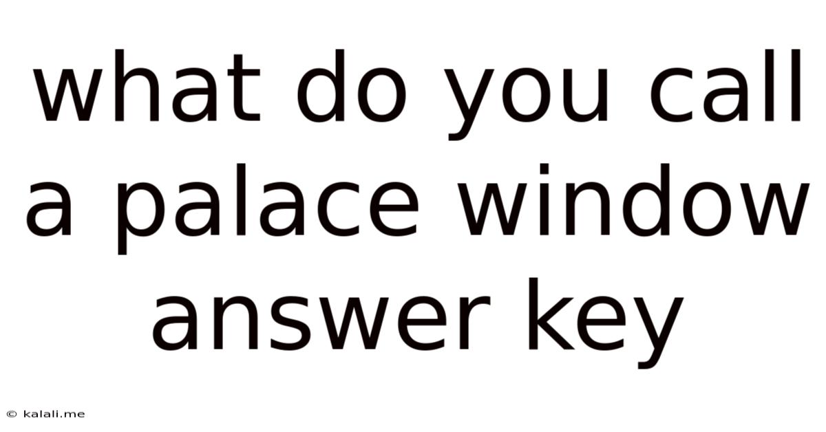 What Do You Call A Palace Window Answer Key