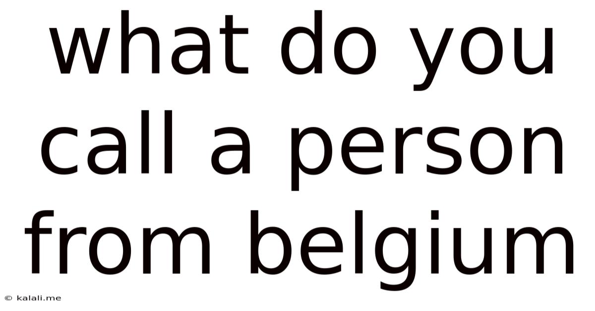What Do You Call A Person From Belgium