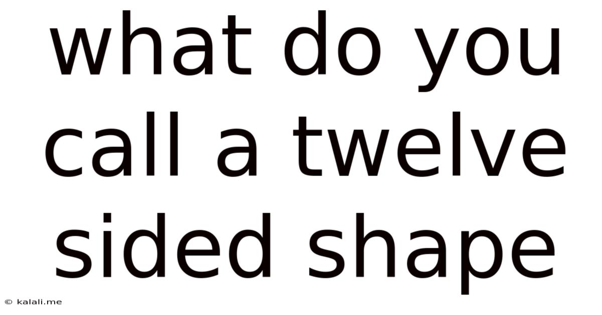 What Do You Call A Twelve Sided Shape