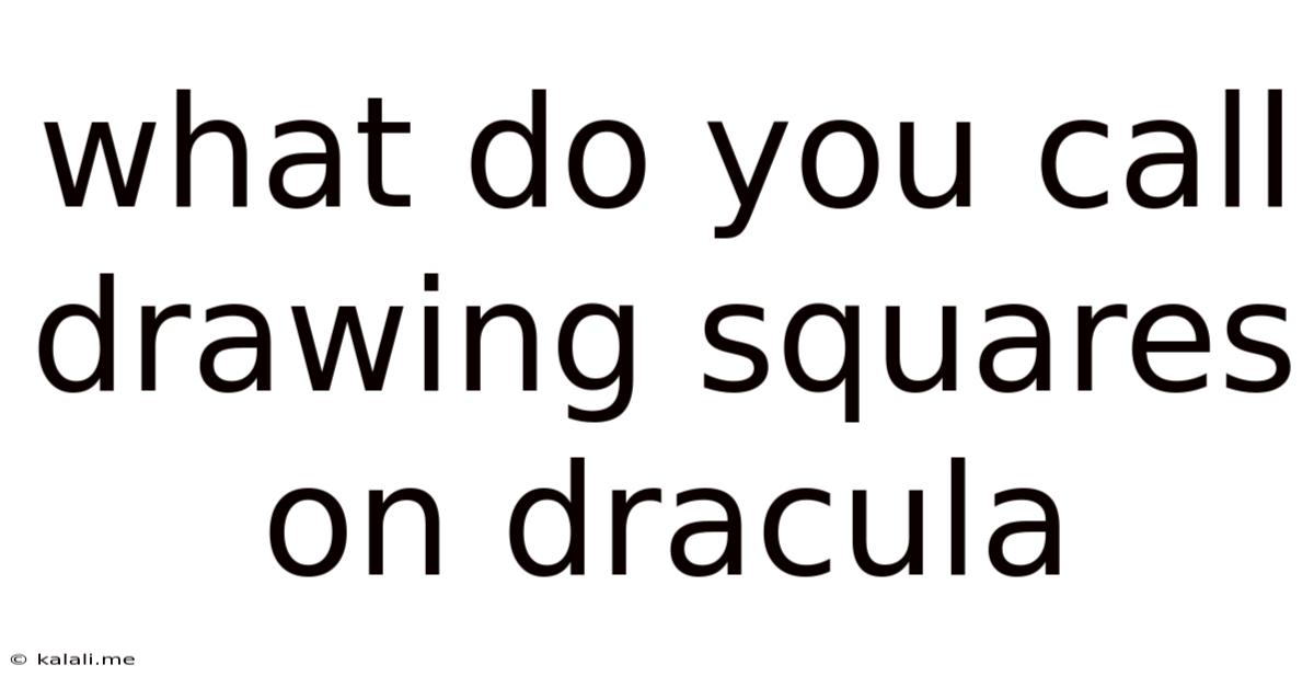 What Do You Call Drawing Squares On Dracula