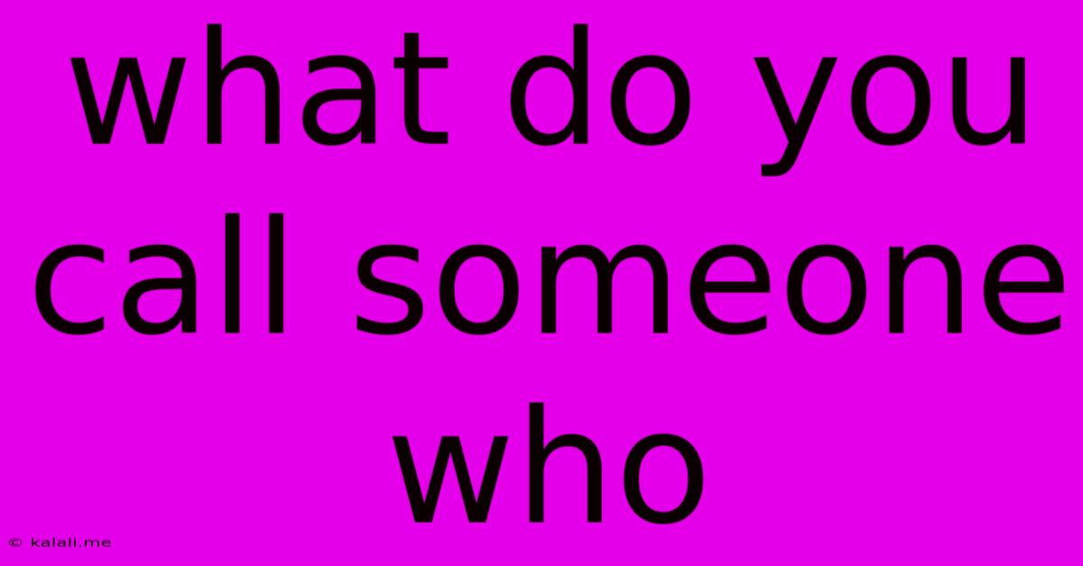 What Do You Call Someone Who