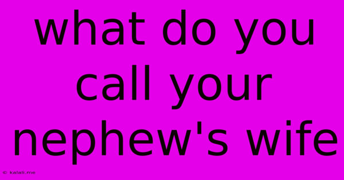 What Do You Call Your Nephew's Wife