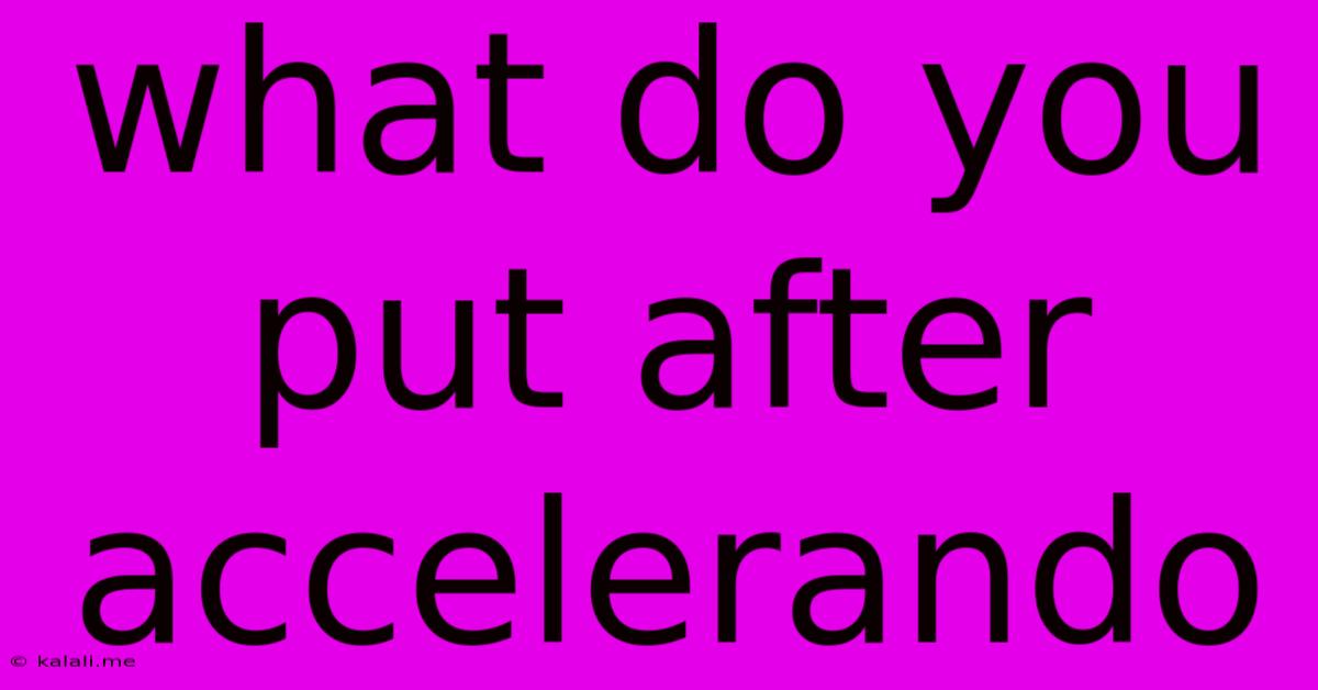 What Do You Put After Accelerando