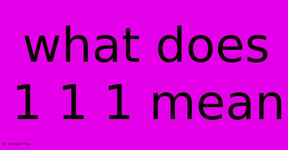 What Does 1 1 1 Mean