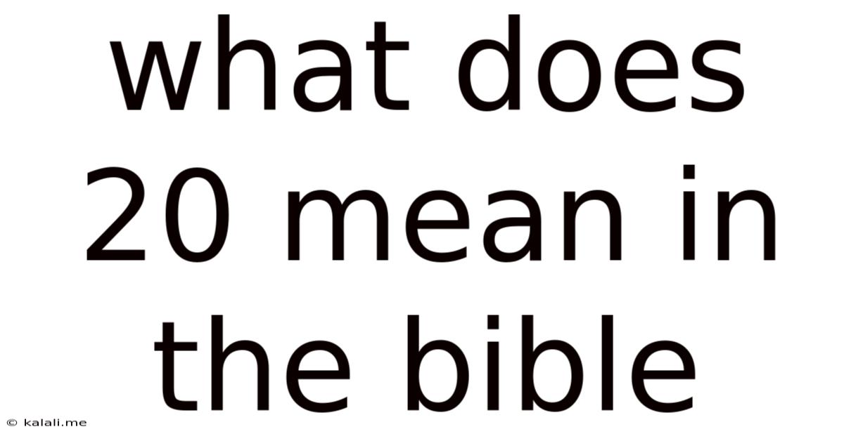 What Does 20 Mean In The Bible