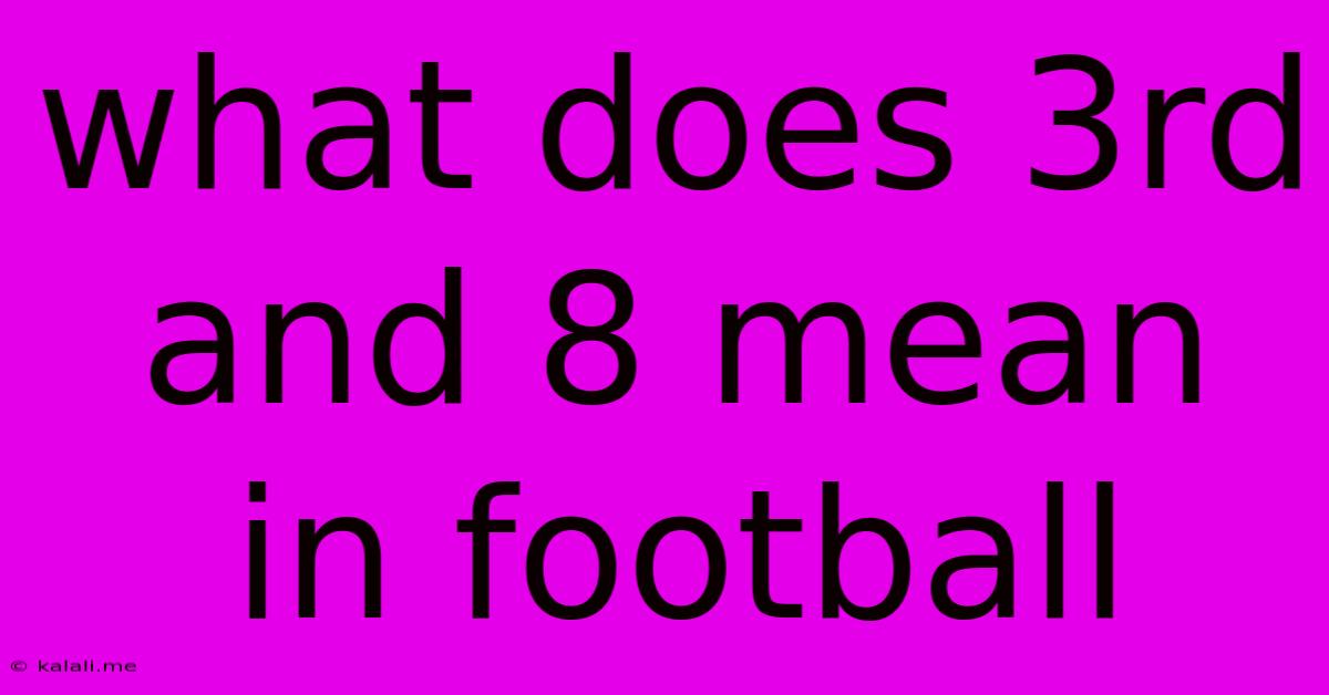 What Does 3rd And 8 Mean In Football