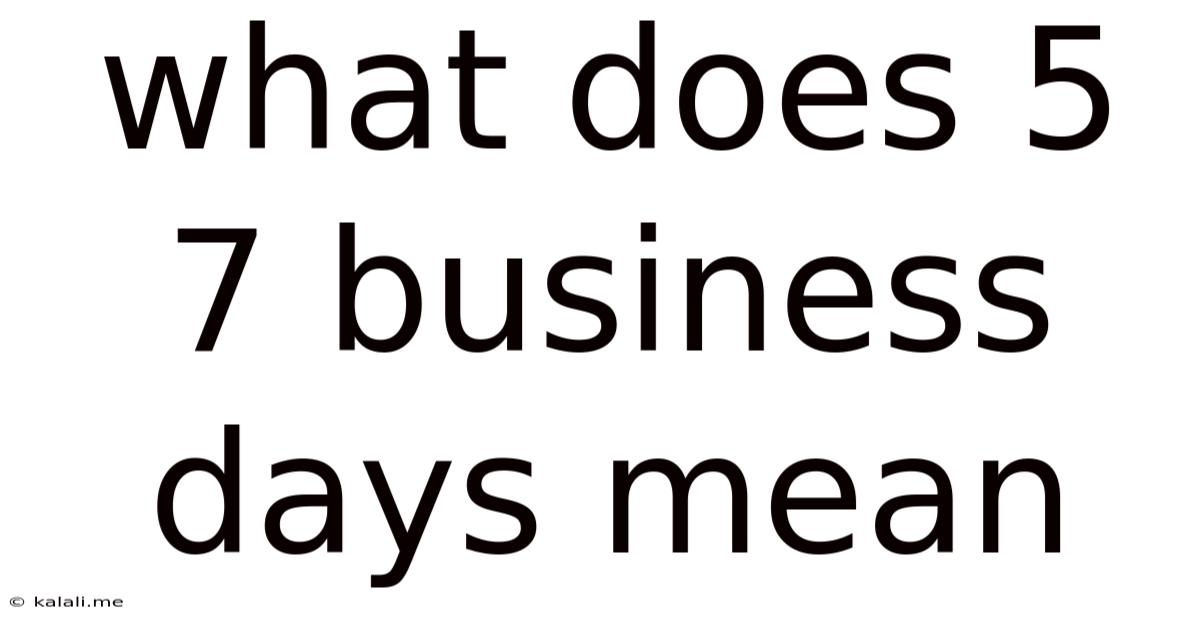 What Does 5 7 Business Days Mean