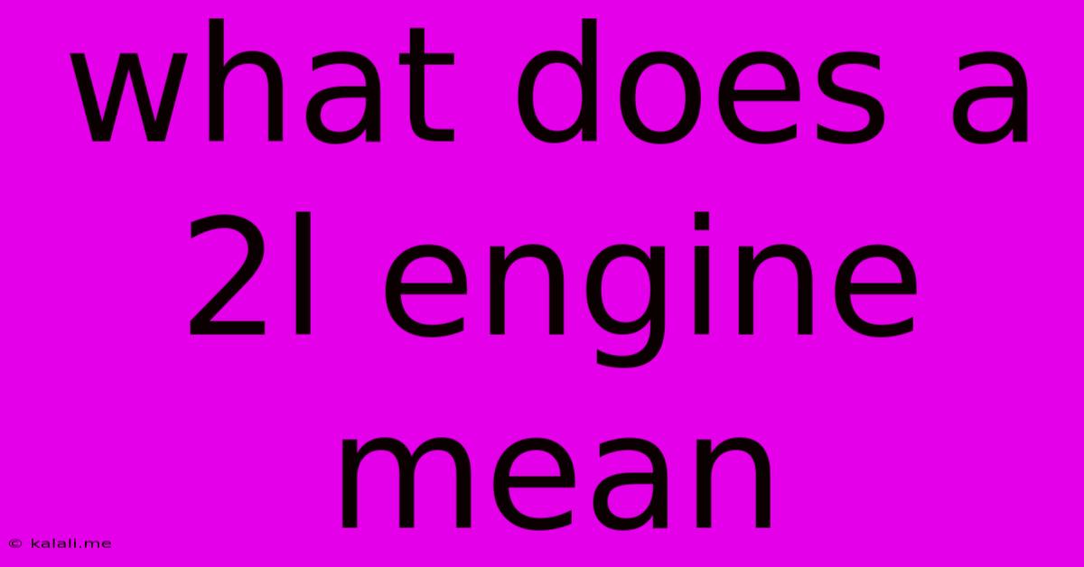 What Does A 2l Engine Mean