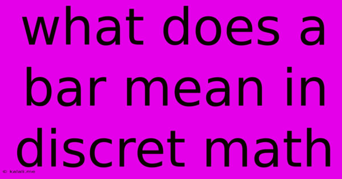 What Does A Bar Mean In Discret Math