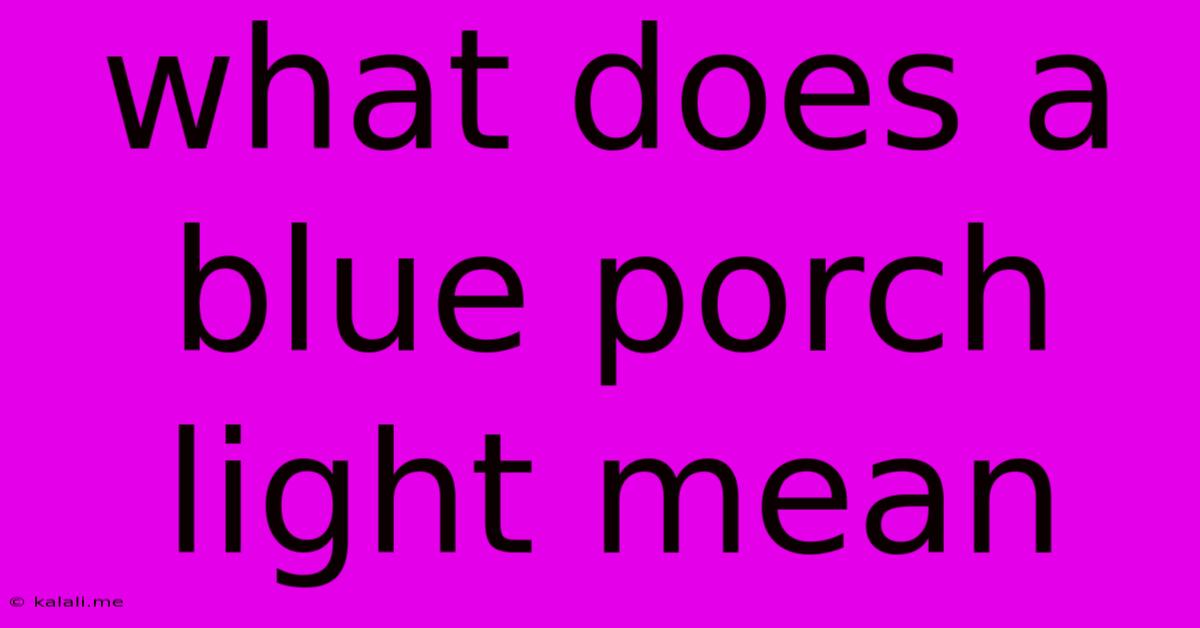 What Does A Blue Porch Light Mean