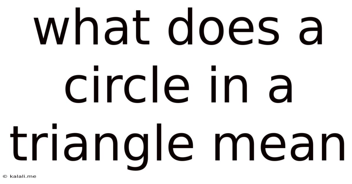 What Does A Circle In A Triangle Mean