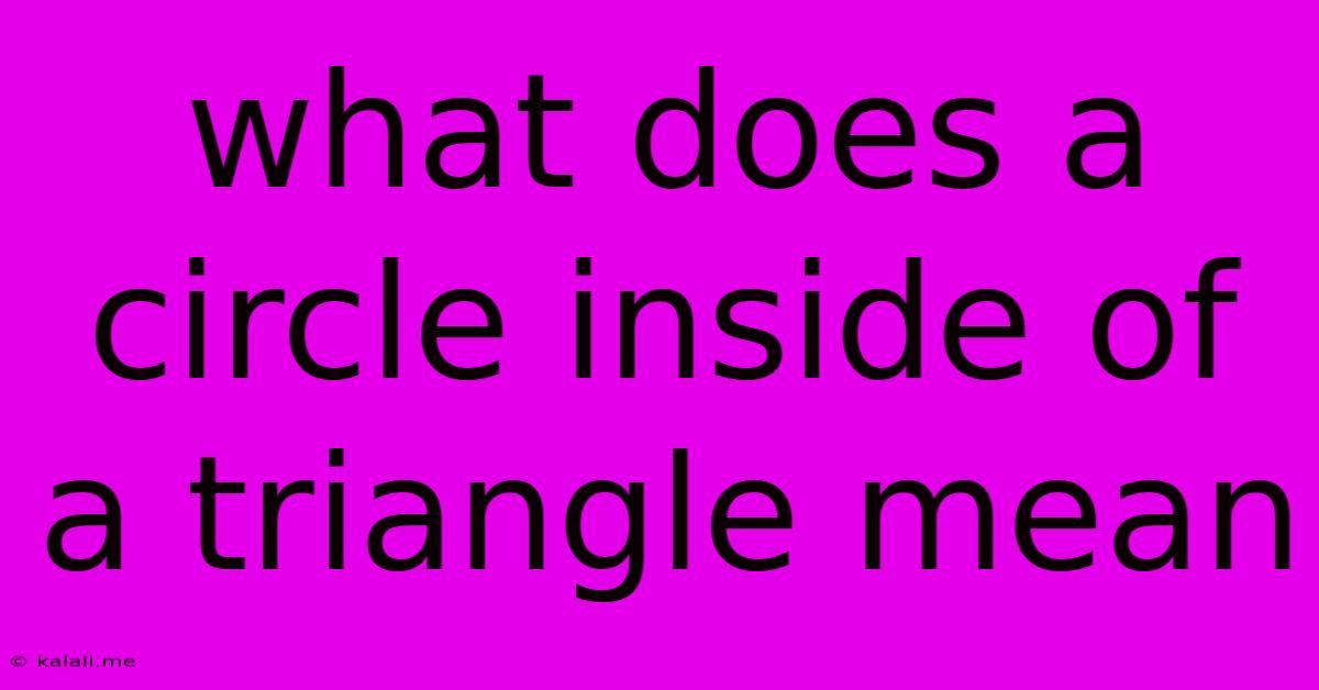 What Does A Circle Inside Of A Triangle Mean