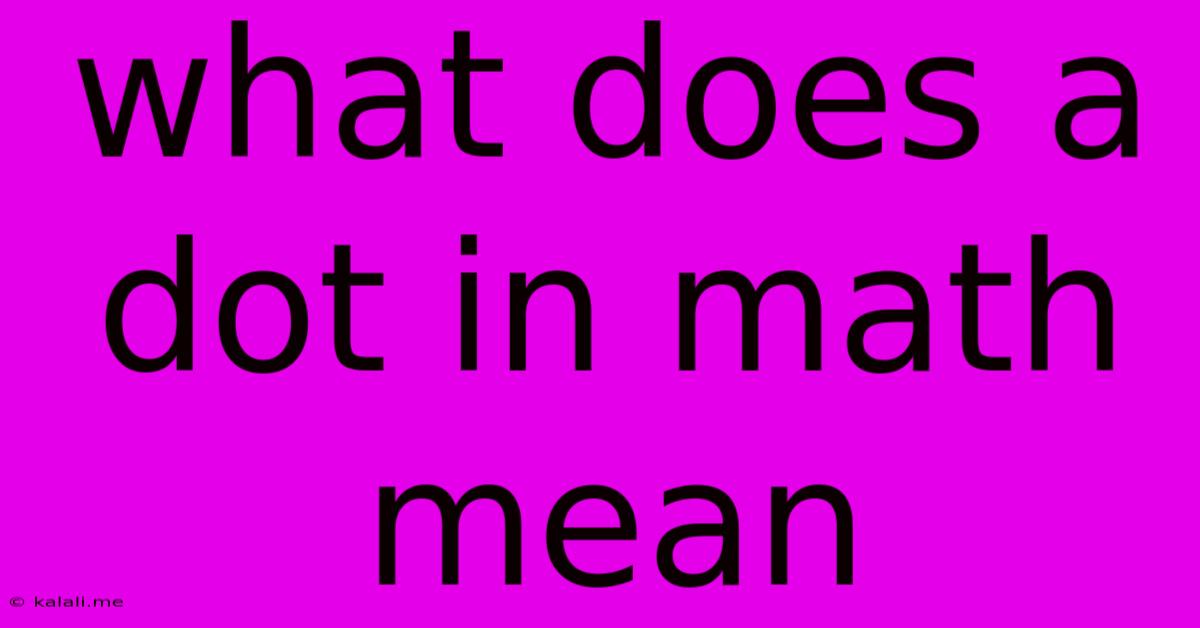 What Does A Dot In Math Mean