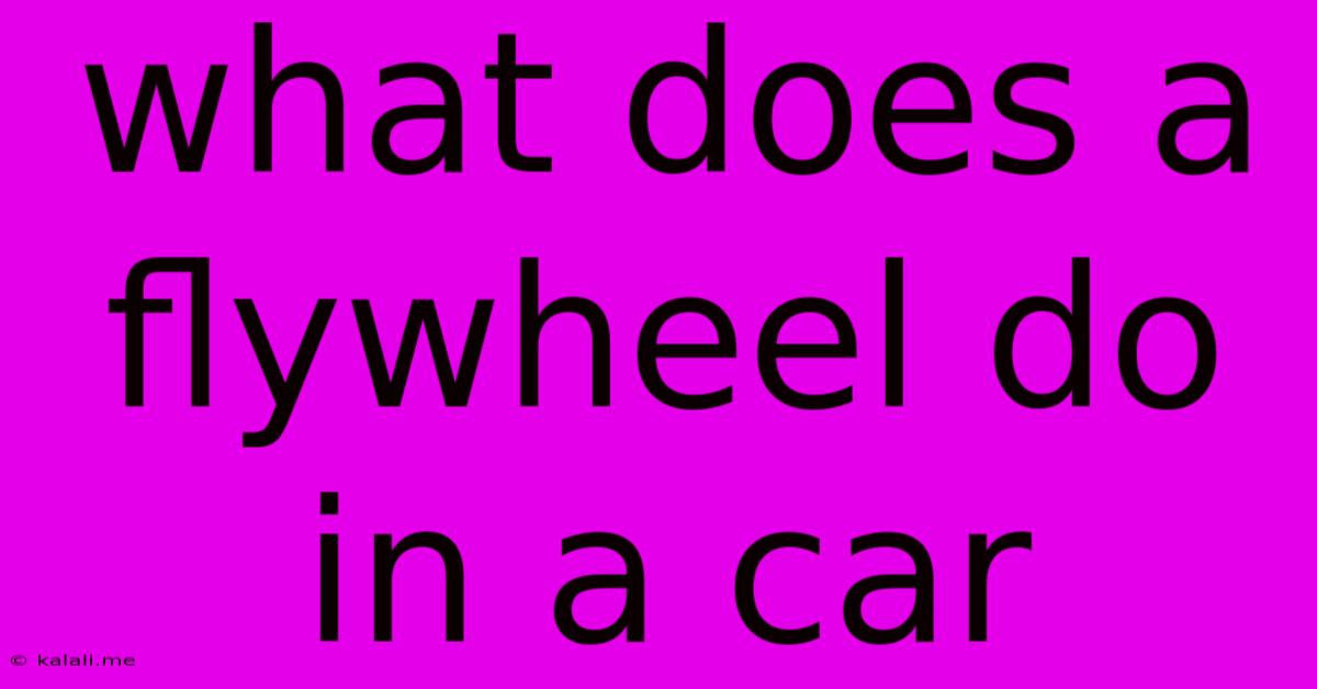 What Does A Flywheel Do In A Car