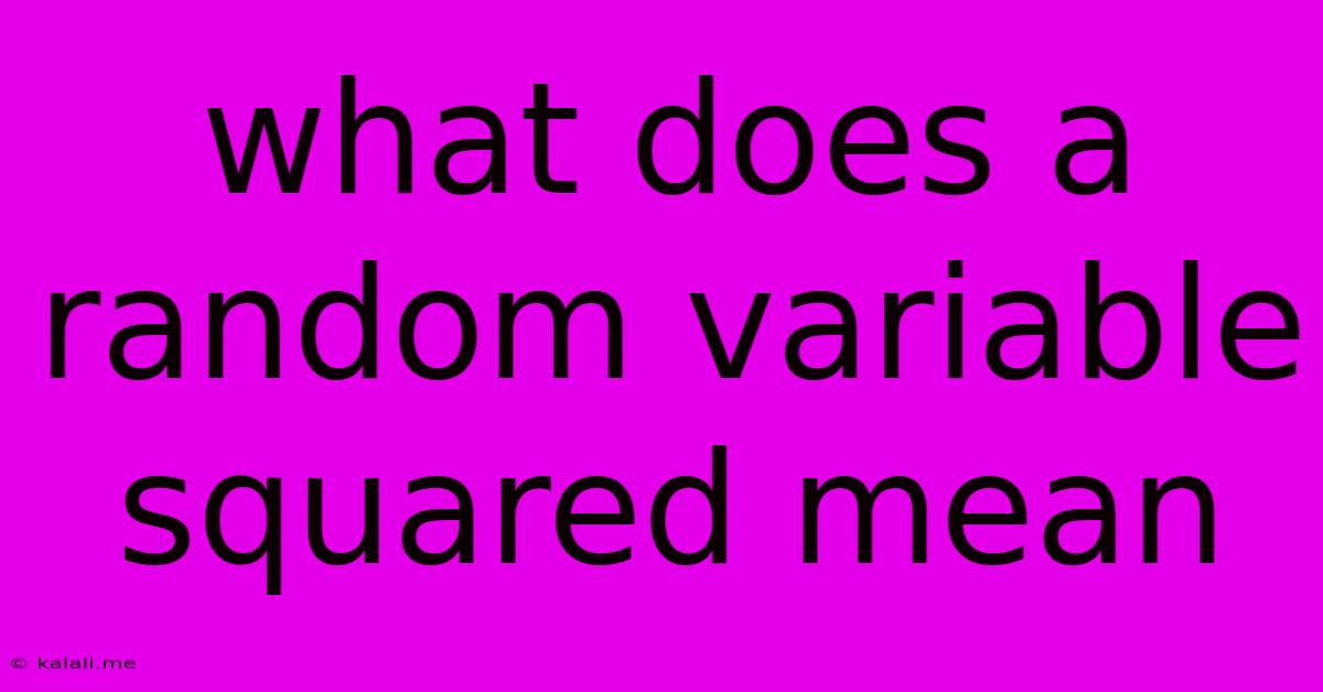 What Does A Random Variable Squared Mean