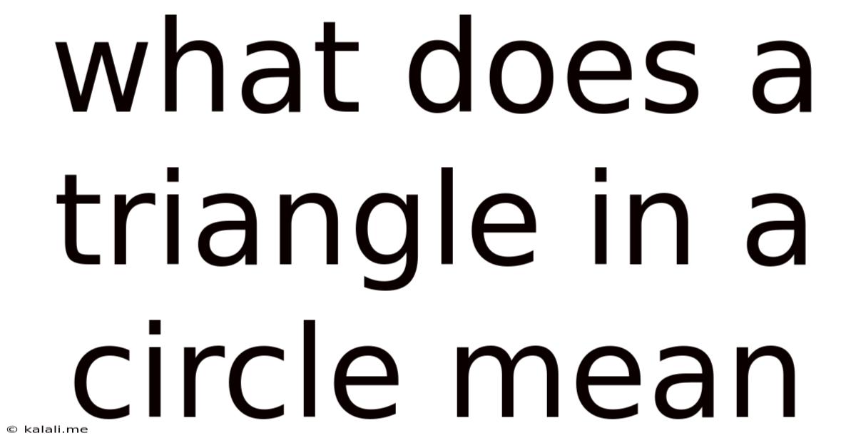 What Does A Triangle In A Circle Mean