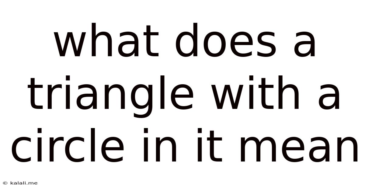 What Does A Triangle With A Circle In It Mean