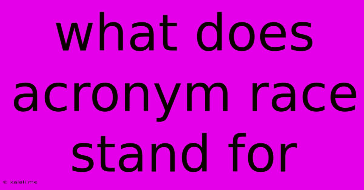 What Does Acronym Race Stand For