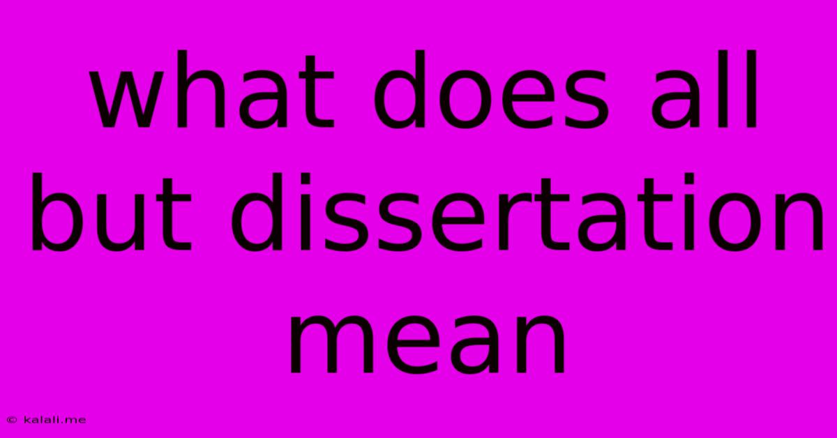 What Does All But Dissertation Mean