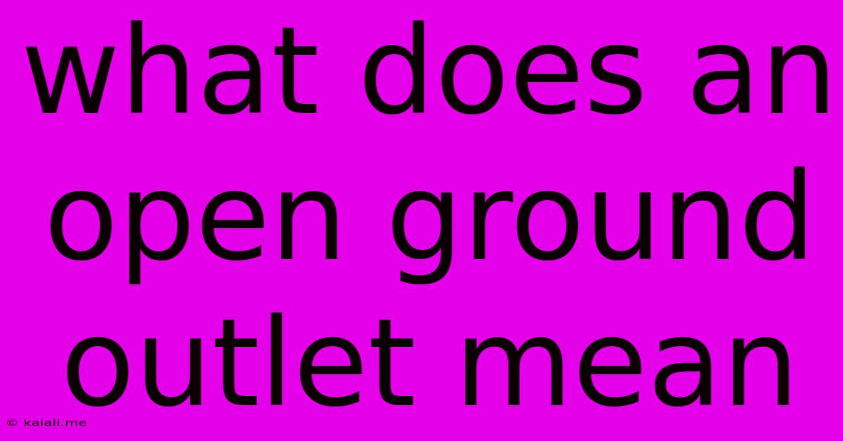 What Does An Open Ground Outlet Mean
