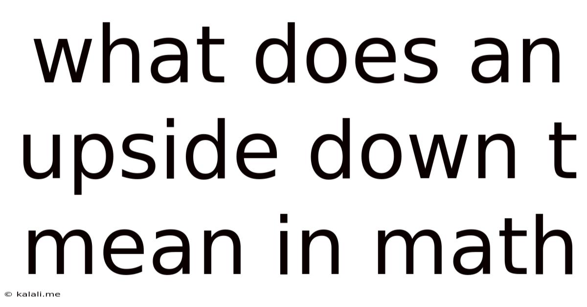 What Does An Upside Down T Mean In Math